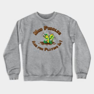 Mud Puddles are for Playing In! Crewneck Sweatshirt